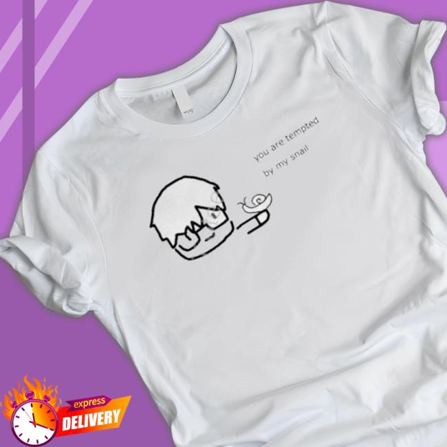 You Are Tempted By My Snail Sweatshirts