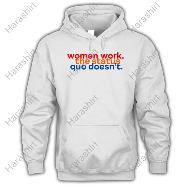 Women Work The Status Quo Doesn't T-Shirt