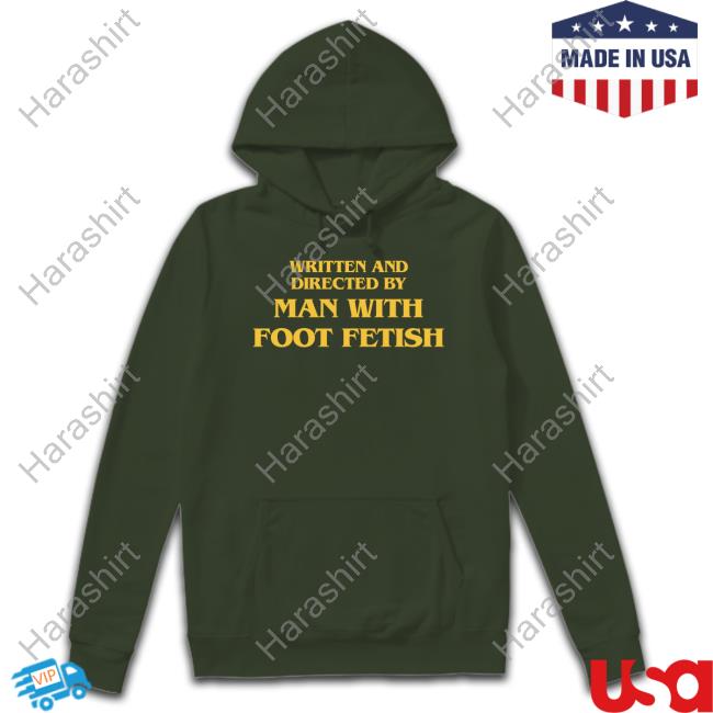 Written And Directed By Man With A Foot Fetish T-Shirt