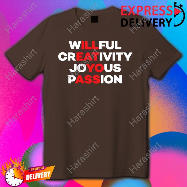 Willful Creativity Joyous Passion T Shirt