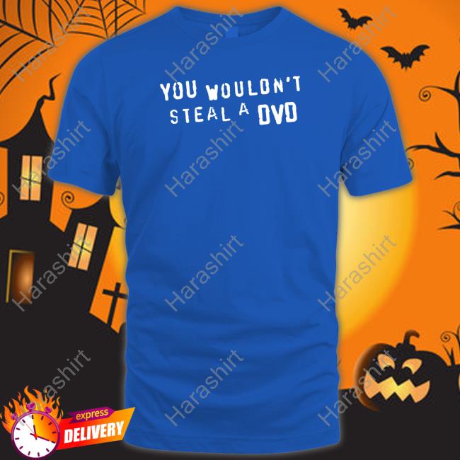 Official You Wouldn't Steal A Dvd Shirt Super Yaki