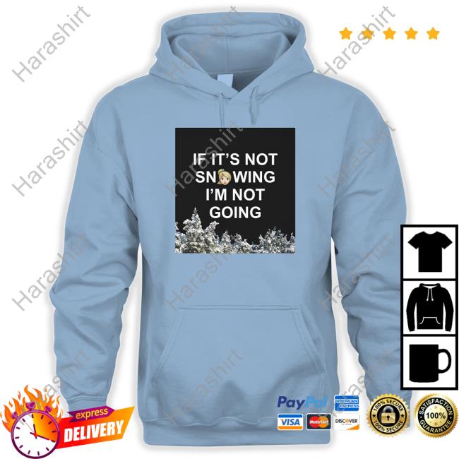 Zvbear Merch If It's Not Snowing I'm Not Going Sweatshirt