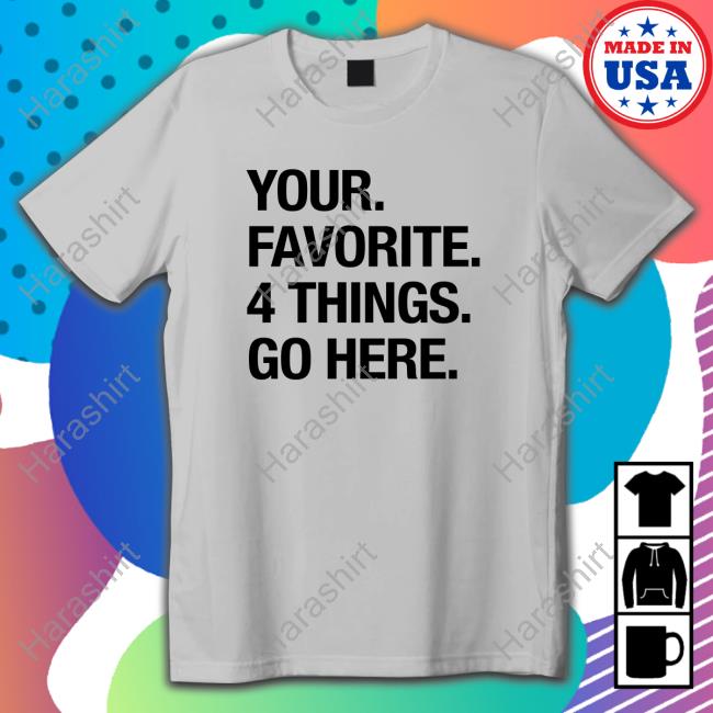 Your Favorite 4 Things Go Here Shirt